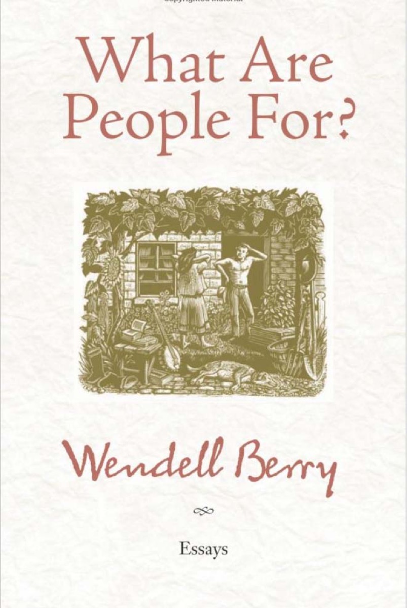 What Are People For by Wendell Berry